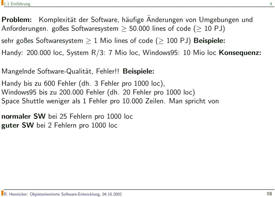 000 loc, System R/3: 7 Mio loc, Windows95: 10 Mio loc Konsequenz: Mangelnde Software-Qualität, Fehler!! Beispiele: Handy bis zu 600 Fehler (dh.