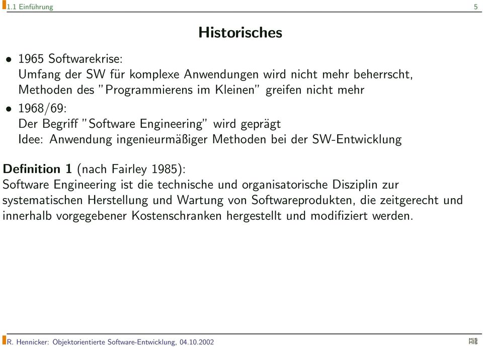Methoden bei der SW-Entwicklung Definition 1 (nach Fairley 1985): Software Engineering ist die technische und organisatorische Disziplin