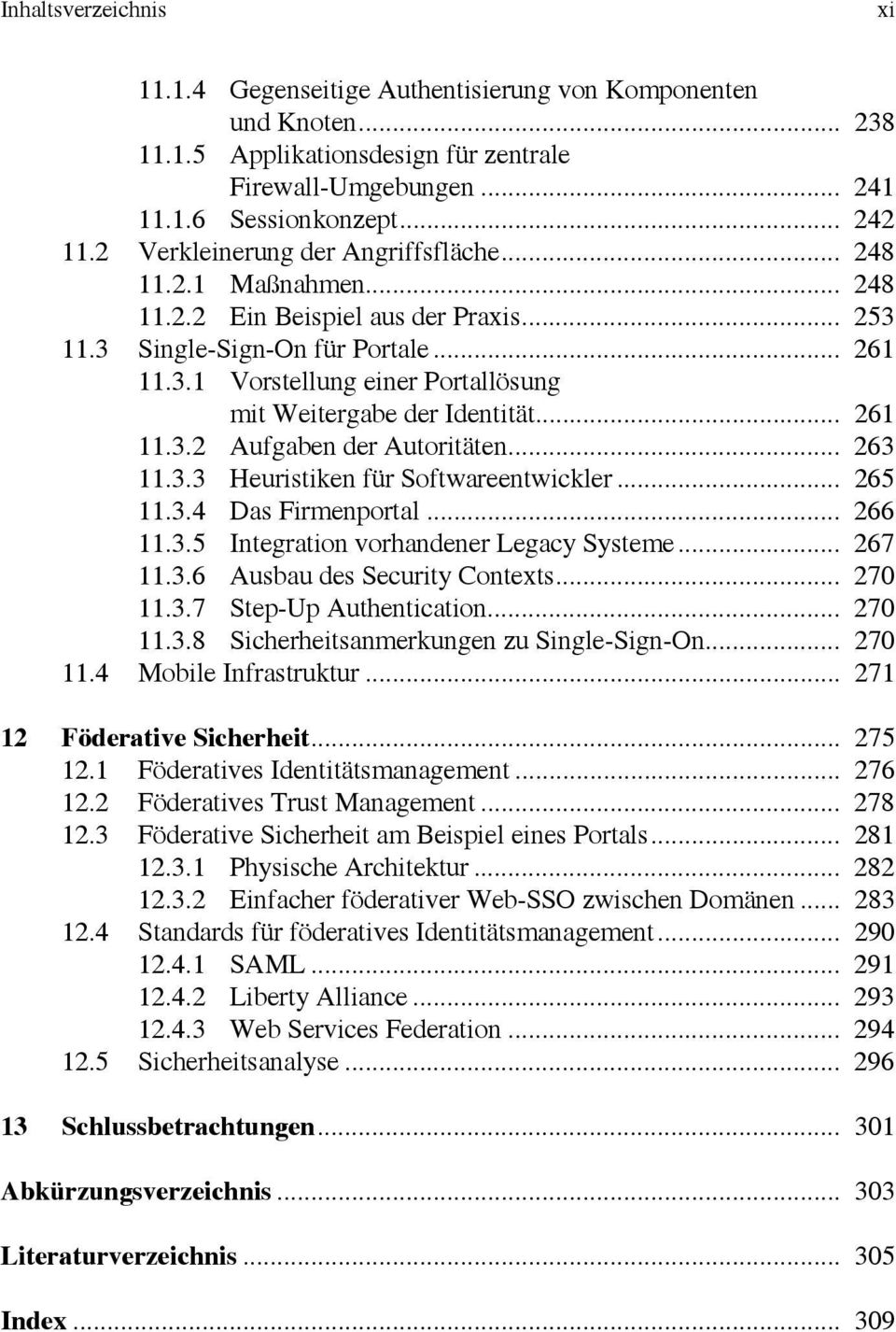 .. 261 11.3.2 Aufgaben der Autoritäten... 263 11.3.3 Heuristiken für Softwareentwickler... 265 11.3.4 Das Firmenportal... 266 11.3.5 Integration vorhandener Legacy Systeme... 267 11.3.6 Ausbau des Security Contexts.