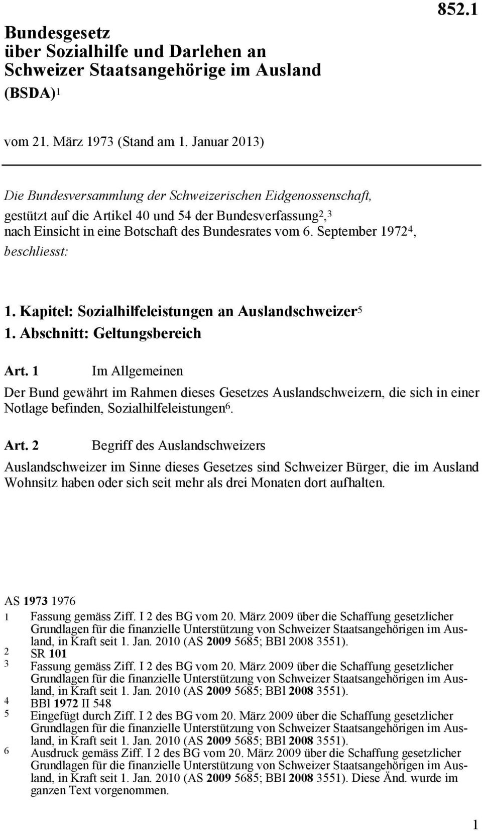 September 1972 4, beschliesst: 1. Kapitel: Sozialhilfeleistungen an Auslandschweizer 5 1. Abschnitt: Geltungsbereich Art.