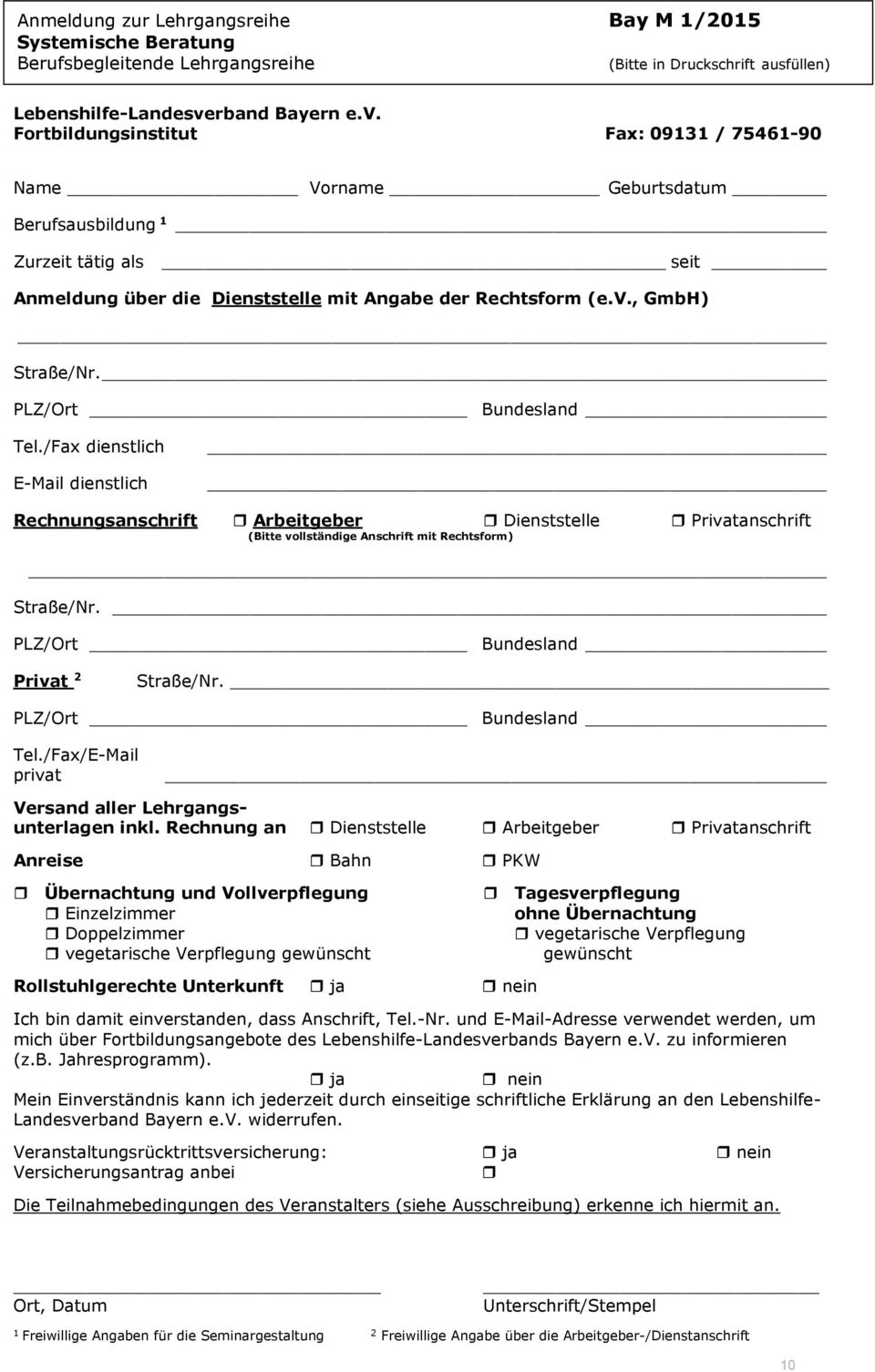 PLZ/Ort Bundesland Tel./Fax dienstlich E-Mail dienstlich Rechnungsanschrift Arbeitgeber Dienststelle Privatanschrift (Bitte vollständige Anschrift mit Rechtsform) Straße/Nr.