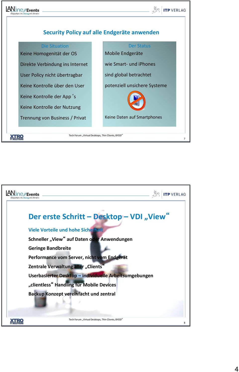 Keine Daten auf Smartphones 7 Der erste Schritt Desktop VDI View Viele Vorteile und hohe Sicherheit Schneller View auf Daten oder Anwendungen Geringe Bandbreite Performance vom