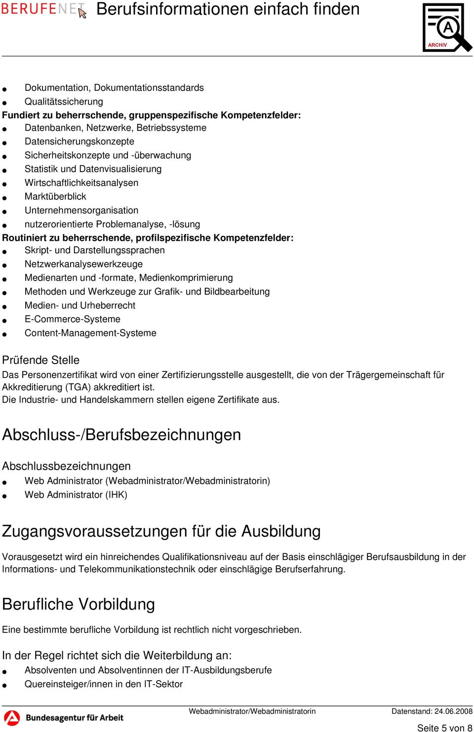 beherrschende, profilspezifische Kompetenzfelder: Skript- und Darstellungssprachen Netzwerkanalysewerkzeuge Medienarten und -formate, Medienkomprimierung Methoden und Werkzeuge zur Grafik- und