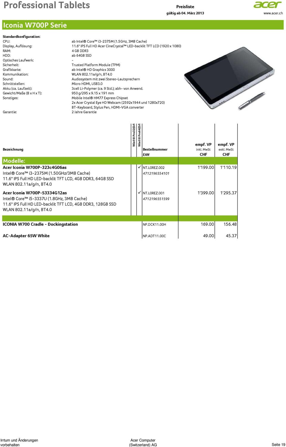 11a/g/n, BT4.0 Micro HDMI, USB3.0 3cell Li-Polymer (ca. 9 Std.); abh- von Anwend. Gewicht/Maße (B x H x T): 950 g/295 x 9.