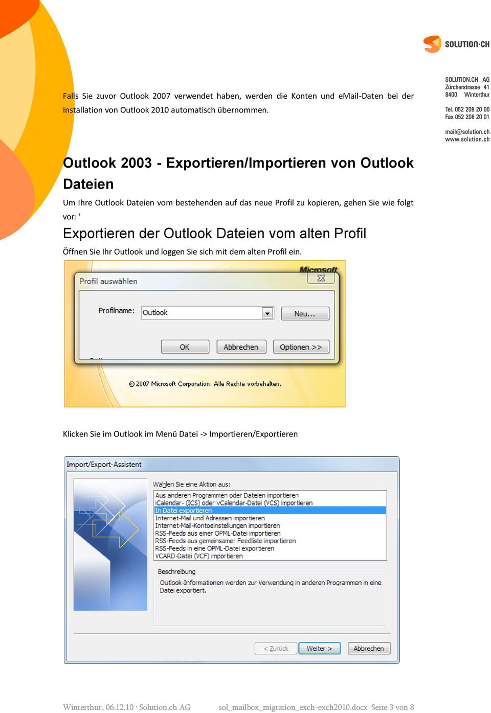 wie folgt vor: ' Exportieren der Outlook Dateien vom alten Profil Öffnen Sie Ihr Outlook und loggen Sie sich mit dem alten Profil ein.