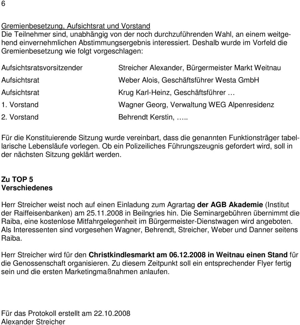 Geschäftsführer Westa GmbH Krug Karl-Heinz, Geschäftsführer 1. Vorstand Wagner Georg, Verwaltung WEG Alpenresidenz 2. Vorstand Behrendt Kerstin,.