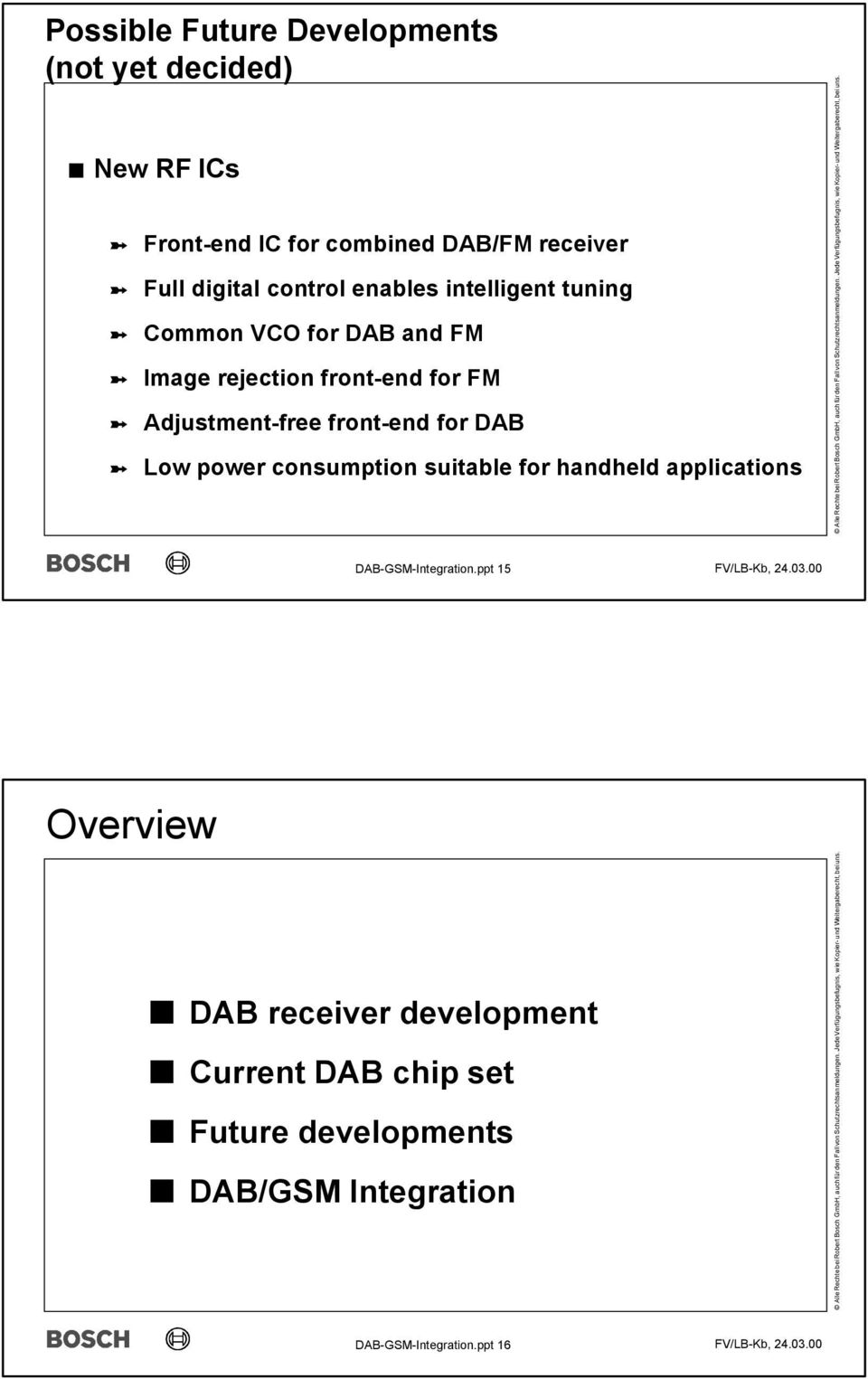 Adjustment-free front-end for DAB Low power consumption suitable for handheld applications DAB-GSM-Integration.