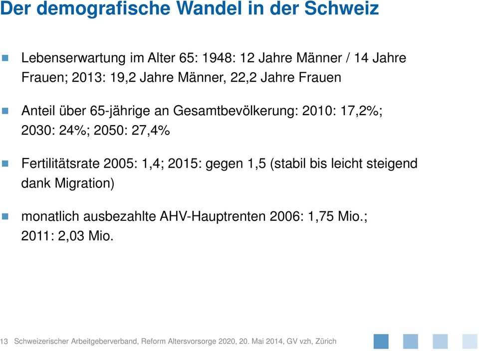 Fertilitätsrate 2005: 1,4; 2015: gegen 1,5 (stabil bis leicht steigend dank Migration) monatlich ausbezahlte