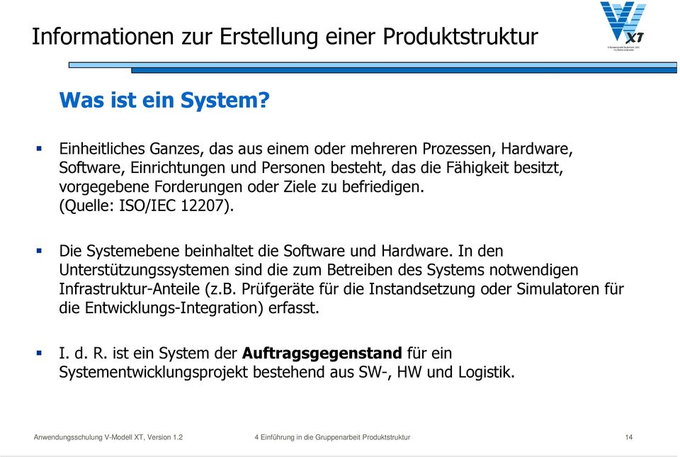 befriedigen. (Quelle: ISO/IEC 12207). Die Systemebene beinhaltet die Software und Hardware.
