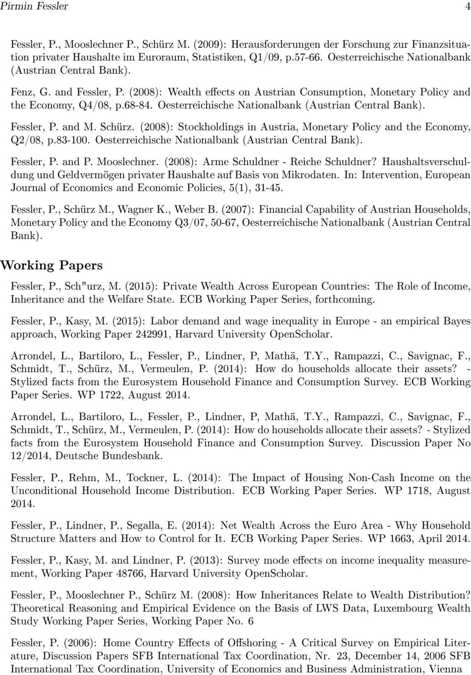 Schürz. (2008): Stockholdings in Austria, Monetary Policy and the Economy, Q2/08, p.83-100. Oesterreichische Nationalbank Fessler, P. and P. Mooslechner. (2008): Arme Schuldner - Reiche Schuldner?