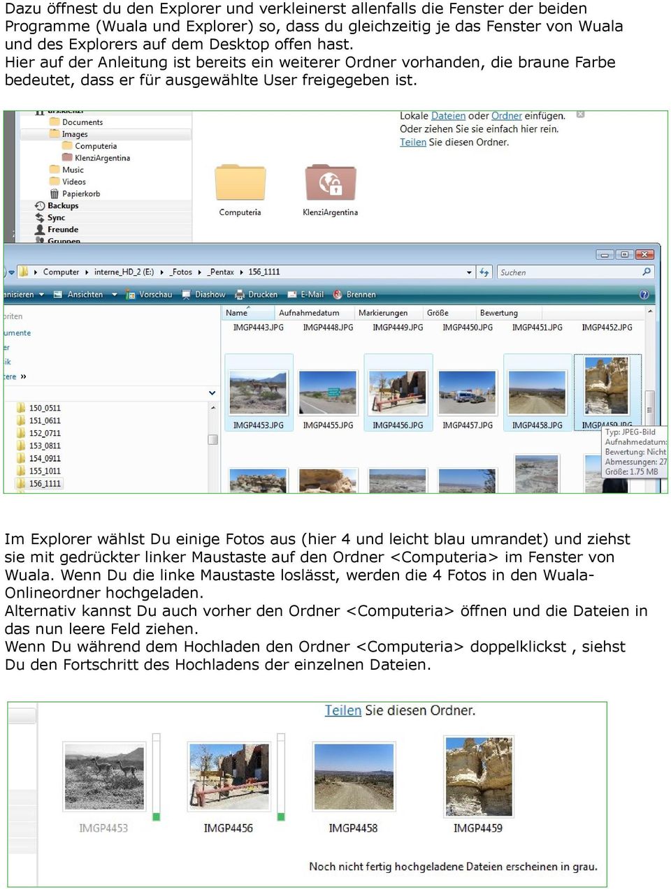 Im Explorer wählst Du einige Fotos aus (hier 4 und leicht blau umrandet) und ziehst sie mit gedrückter linker Maustaste auf den Ordner <Computeria> im Fenster von Wuala.