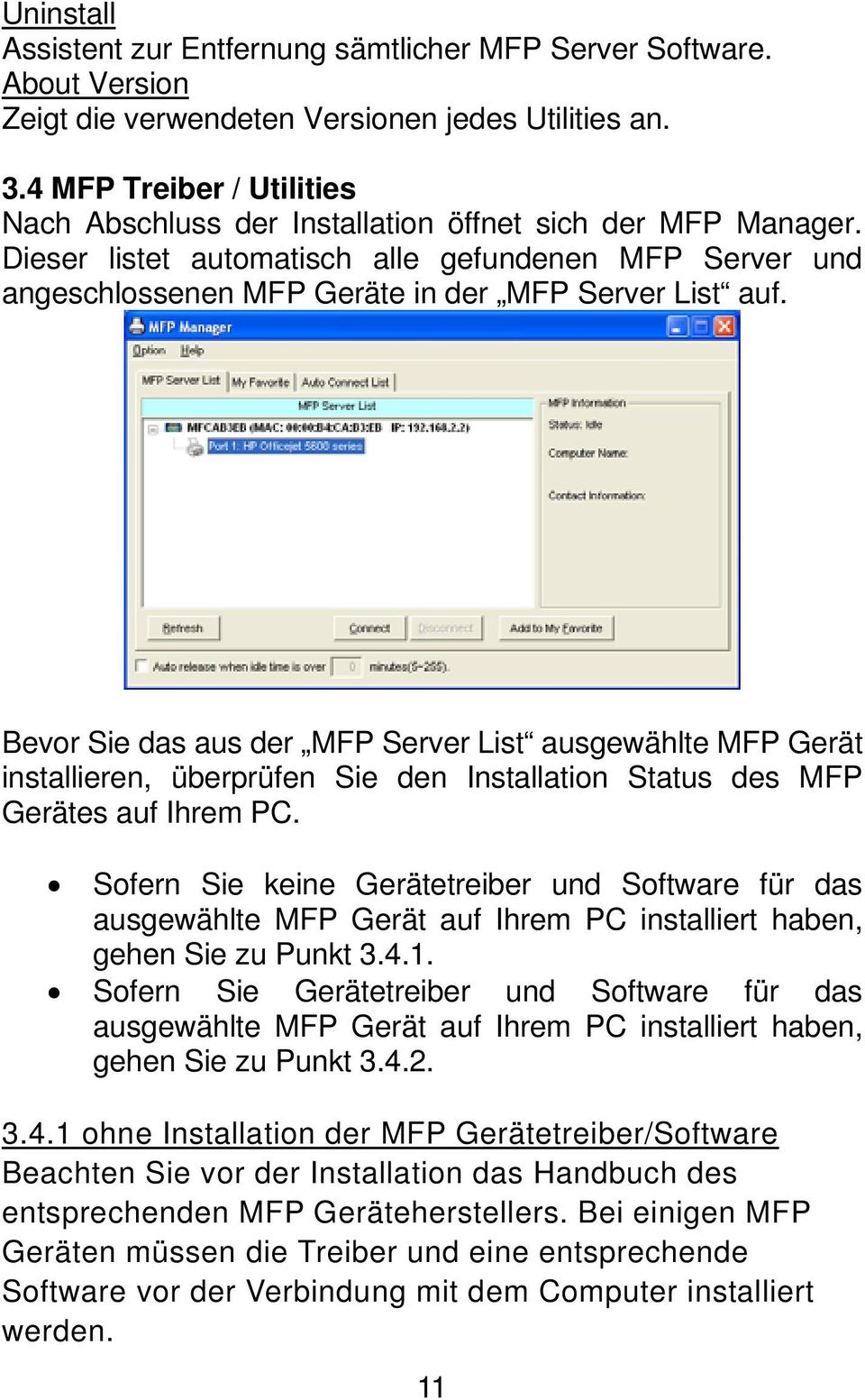 Bevor Sie das aus der MFP Server List ausgewählte MFP Gerät installieren, überprüfen Sie den Installation Status des MFP Gerätes auf Ihrem PC.