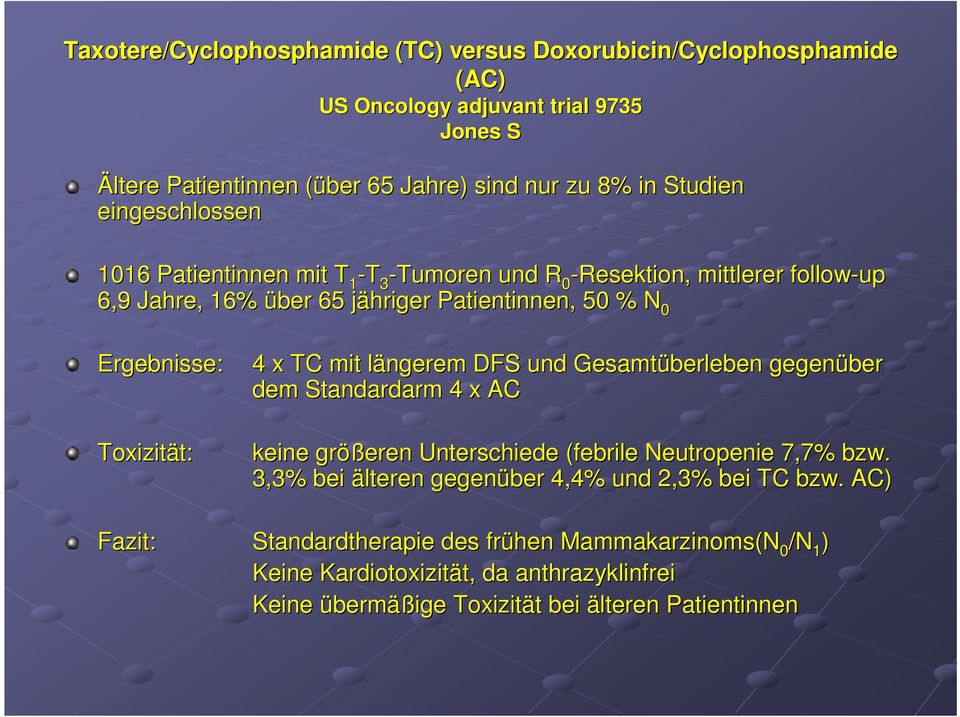 längerem l DFS und Gesamtüberleben gegenüber dem Standardarm 4 x AC Toxizität: t: keine größ ößeren Unterschiede (febrile( Neutropenie 7,7% bzw.