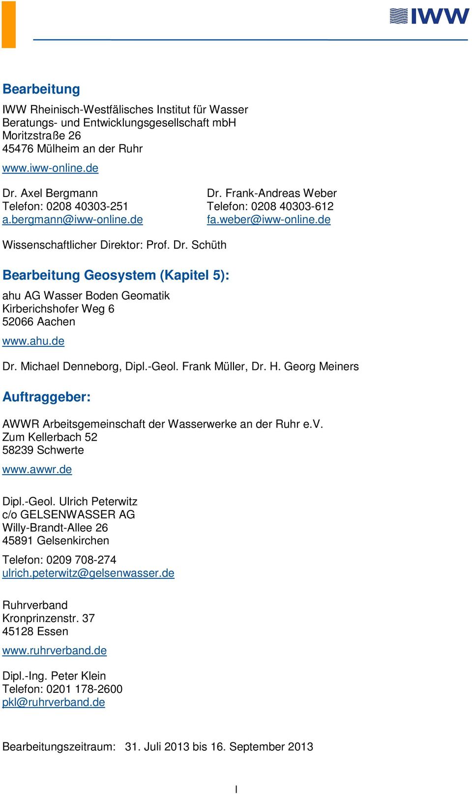 Schüth Bearbeitung Geosystem (Kapitel 5): ahu AG Wasser Boden Geomatik Kirberichshofer Weg 6 52066 Aachen www.ahu.de Dr. Michael Denneborg, Dipl.-Geol. Frank Müller, Dr. H.