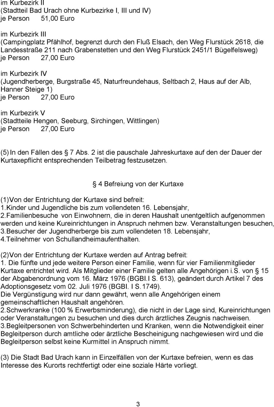 Hanner Steige 1) je Person 27,00 Euro im Kurbezirk V (Stadtteile Hengen, Seeburg, Sirchingen, Wittlingen) je Person 27,00 Euro (5) In den Fällen des 7 Abs.