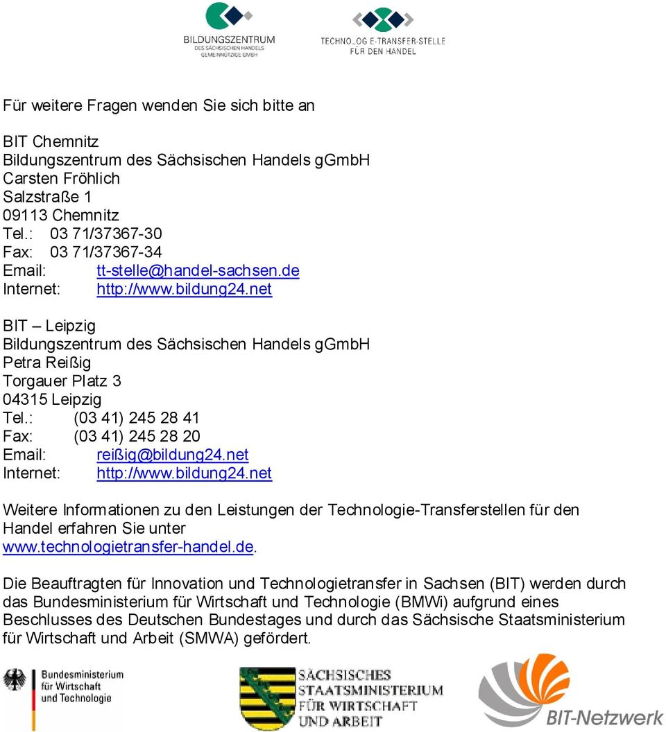 net BIT Leipzig Bildungszentrum des Sächsischen Handels ggmbh Petra Reißig Torgauer Platz 3 04315 Leipzig Tel.: (03 41) 245 28 41 Fax: (03 41) 245 28 20 Email: reißig@bildung24.