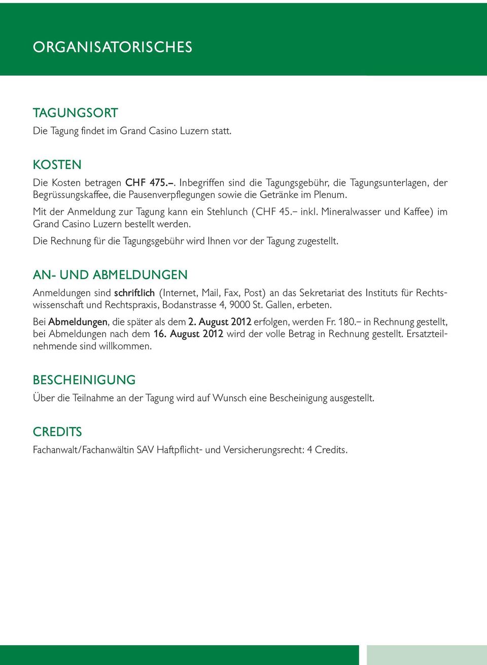 Mineralwasser und Kaffee) im Grand Casino Luzern bestellt werden. Die Rechnung für die Tagungsgebühr wird Ihnen vor der Tagung zugestellt.