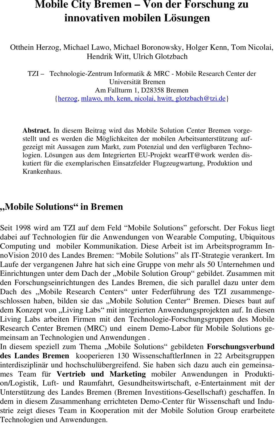 In diesem Beitrag wird das Mobile Solution Center Bremen vorgestellt und es werden die Möglichkeiten der mobilen Arbeitsunterstützung aufgezeigt mit Aussagen zum Markt, zum Potenzial und den