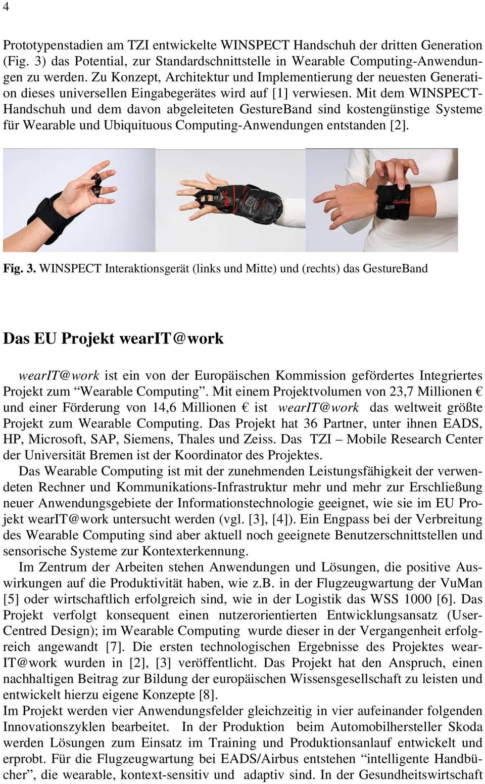 Mit dem WINSPECT- Handschuh und dem davon abgeleiteten GestureBand sind kostengünstige Systeme für Wearable und Ubiquituous Computing-Anwendungen entstanden [2]. Fig. 3.