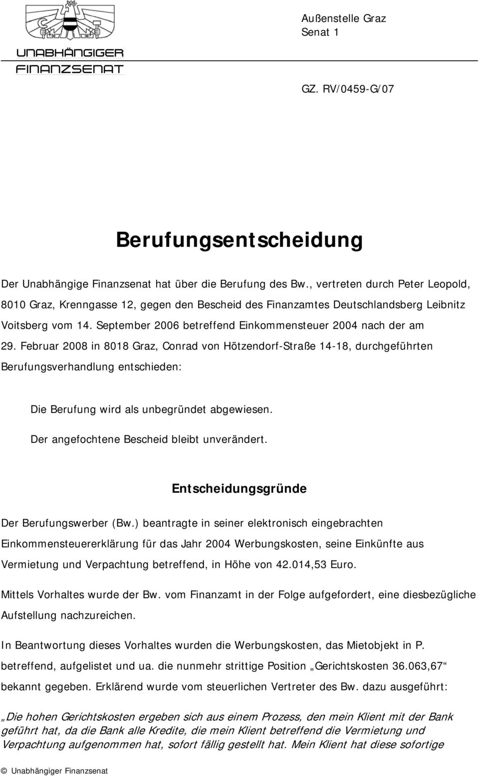 Februar 2008 in 8018 Graz, Conrad von Hötzendorf-Straße 14-18, durchgeführten Berufungsverhandlung entschieden: Die Berufung wird als unbegründet abgewiesen.