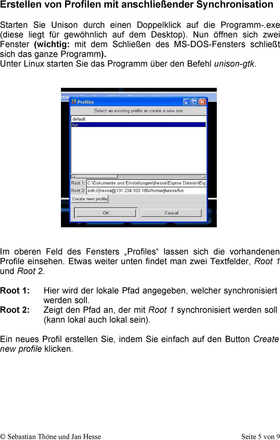 Im oberen Feld des Fensters Profiles lassen sich die vorhandenen Profile einsehen. Etwas weiter unten findet man zwei Textfelder, Root 1 und Root 2.