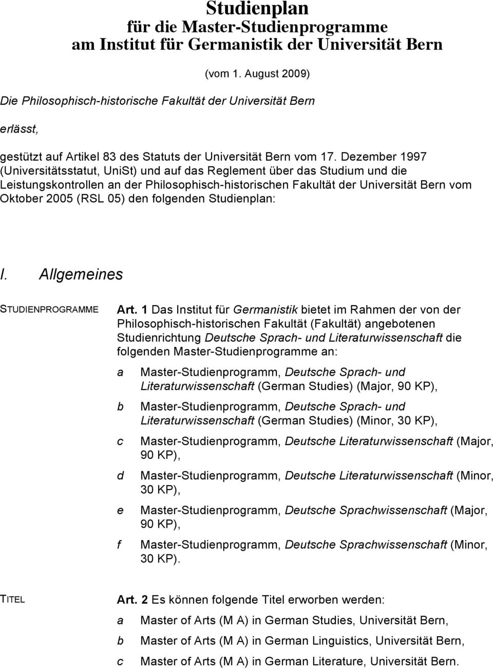 Dezember 1997 (Universitätsstatut, UniSt) und auf das Reglement über das Studium und die Leistungskontrollen an der Philosophisch-historischen Fakultät der Universität Bern vom Oktober 005 (RSL 05)