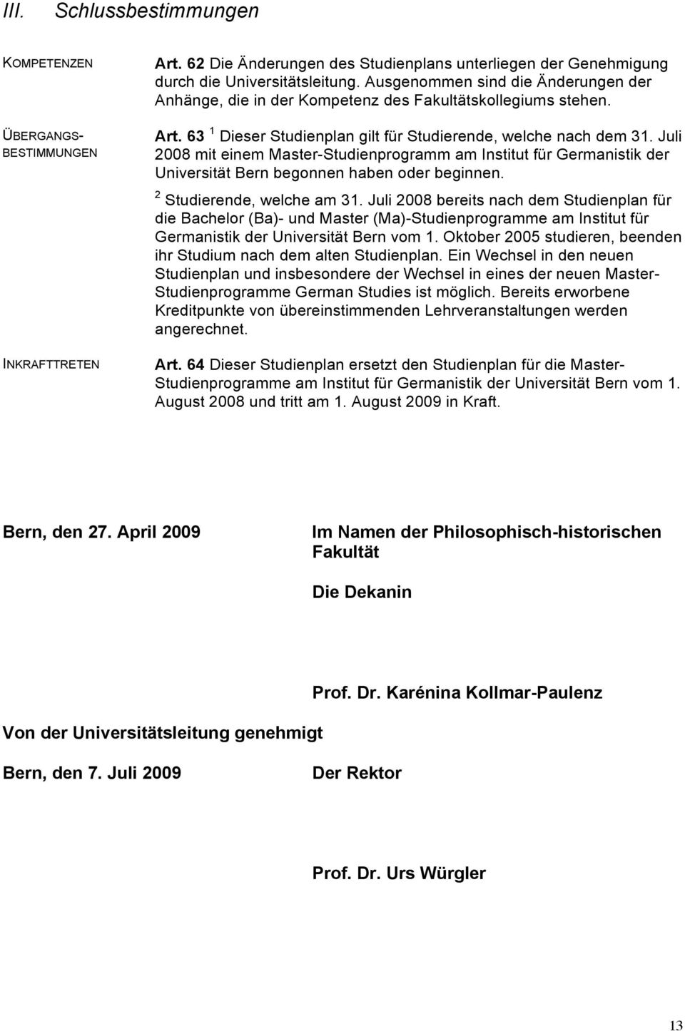 Juli 008 mit einem Master-Studienprogramm am Institut für Germanistik der Universität Bern begonnen haben oder beginnen. Studierende, welche am 1.