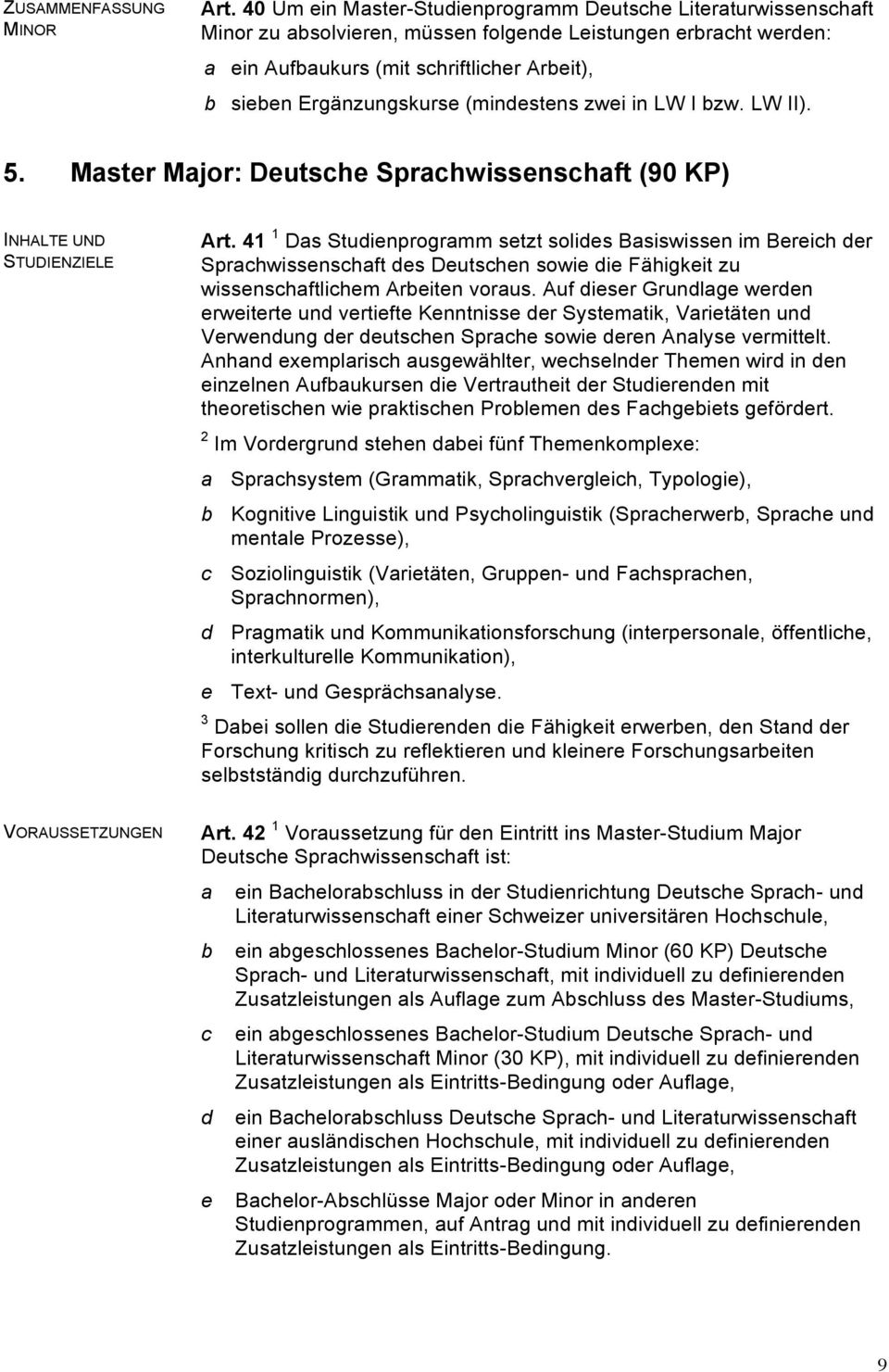 (mindestens zwei in LW I bzw. LW II). 5. Master Major: Deutsche Sprachwissenschaft (90 KP) INHALTE UND STUDIENZIELE Art.