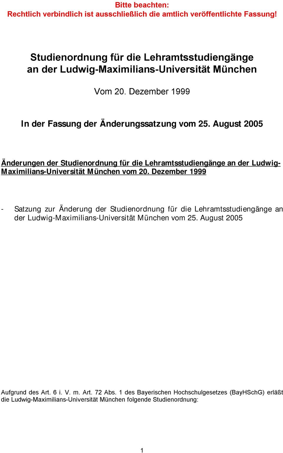 August 2005 Änderungen der Studienordnung für die Lehramtsstudiengänge an der Ludwig- Maximilians-Universität München vom 20.