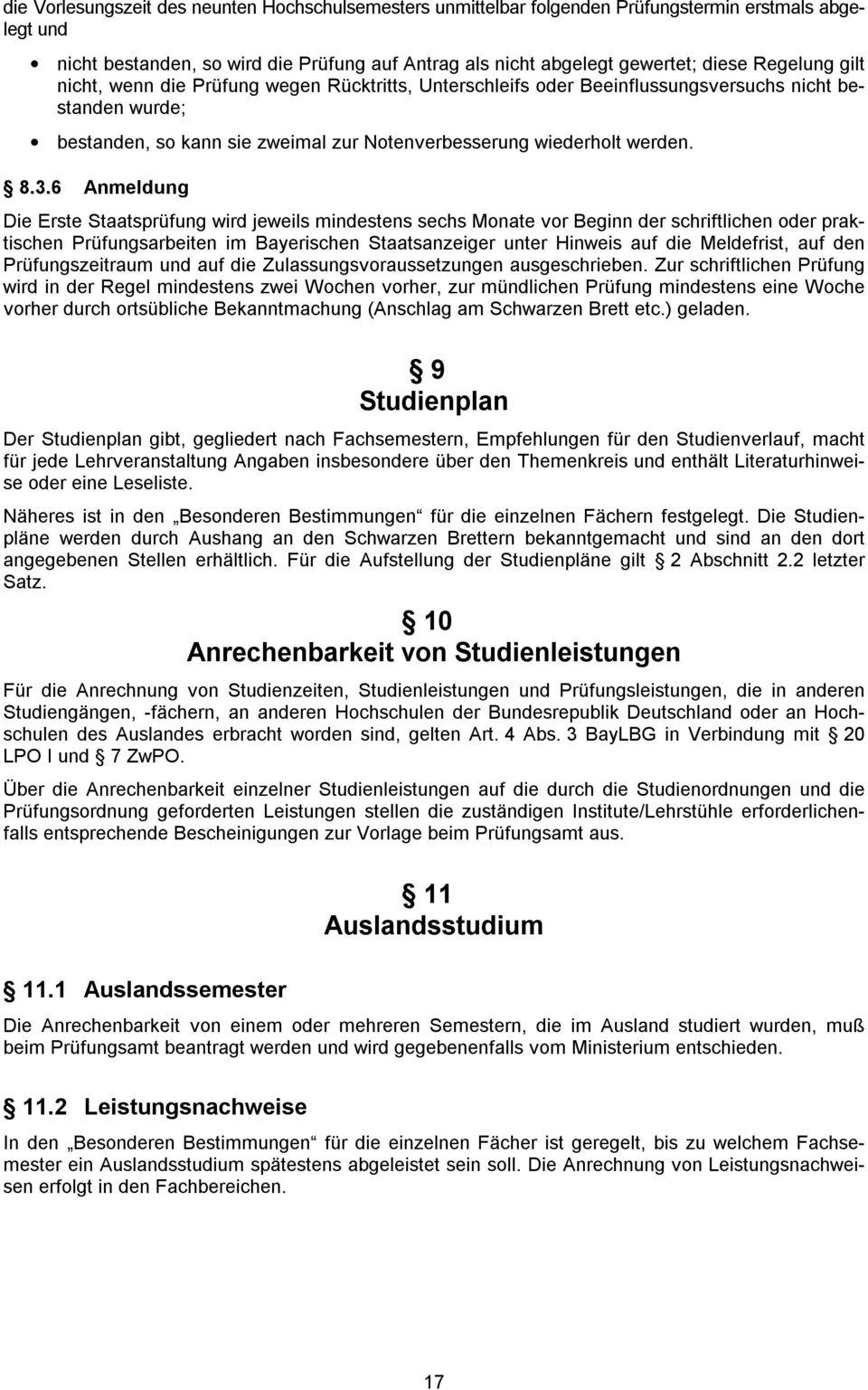 6 Anmeldung Die Erste Staatsprüfung wird jeweils mindestens sechs Monate vor Beginn der schriftlichen oder praktischen Prüfungsarbeiten im Bayerischen Staatsanzeiger unter Hinweis auf die Meldefrist,