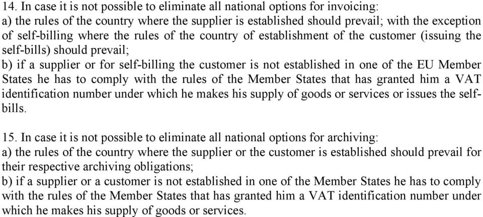 he has to comply with the rules of the Member States that has granted him a VAT identification number under which he makes his supply of goods or services or issues the selfbills. 15.