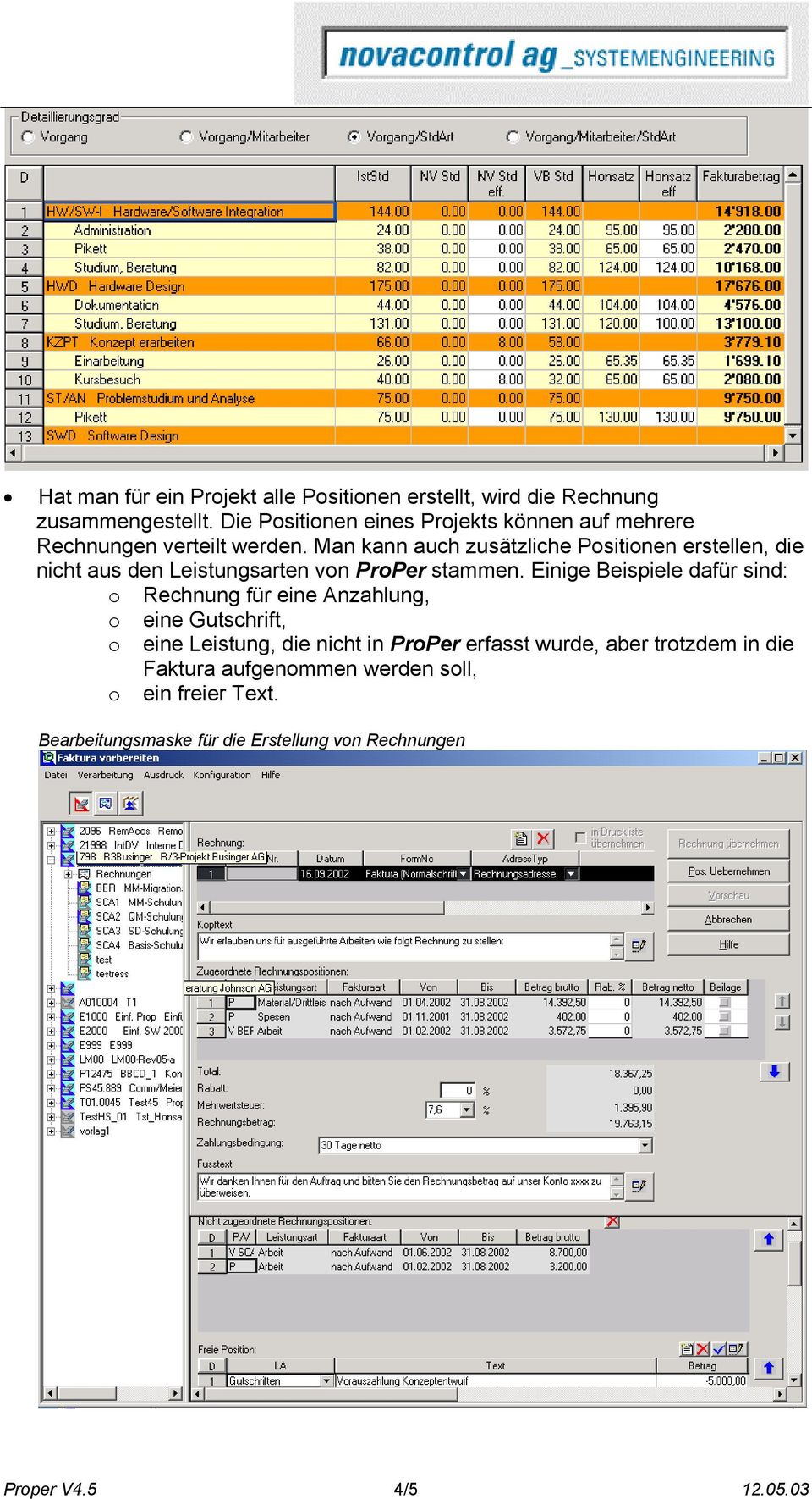 Man kann auch zusätzliche Positionen erstellen, die nicht aus den Leistungsarten von ProPer stammen.