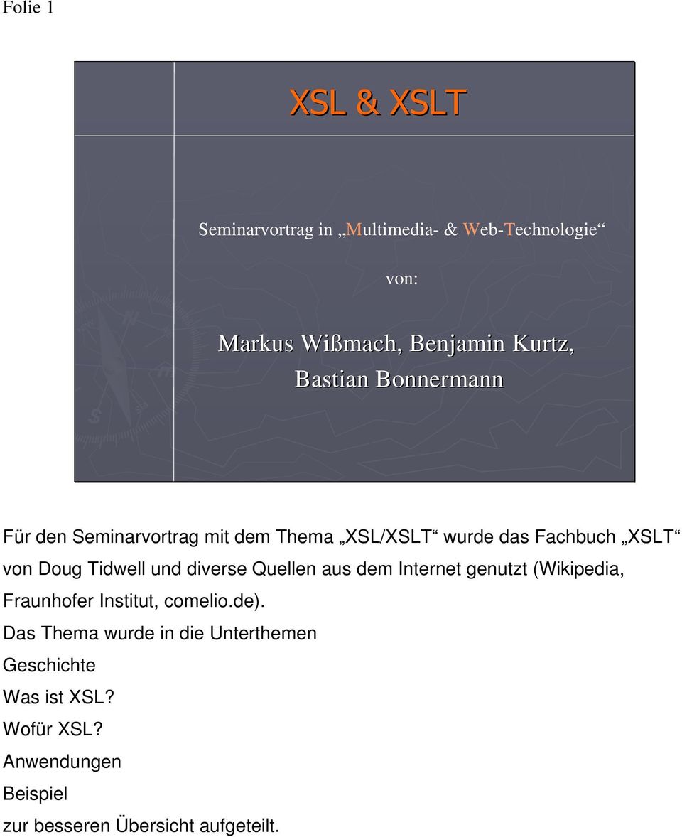 XSLT von Doug Tidwell und diverse Quellen aus dem Internet genutzt (Wikipedia, Fraunhofer