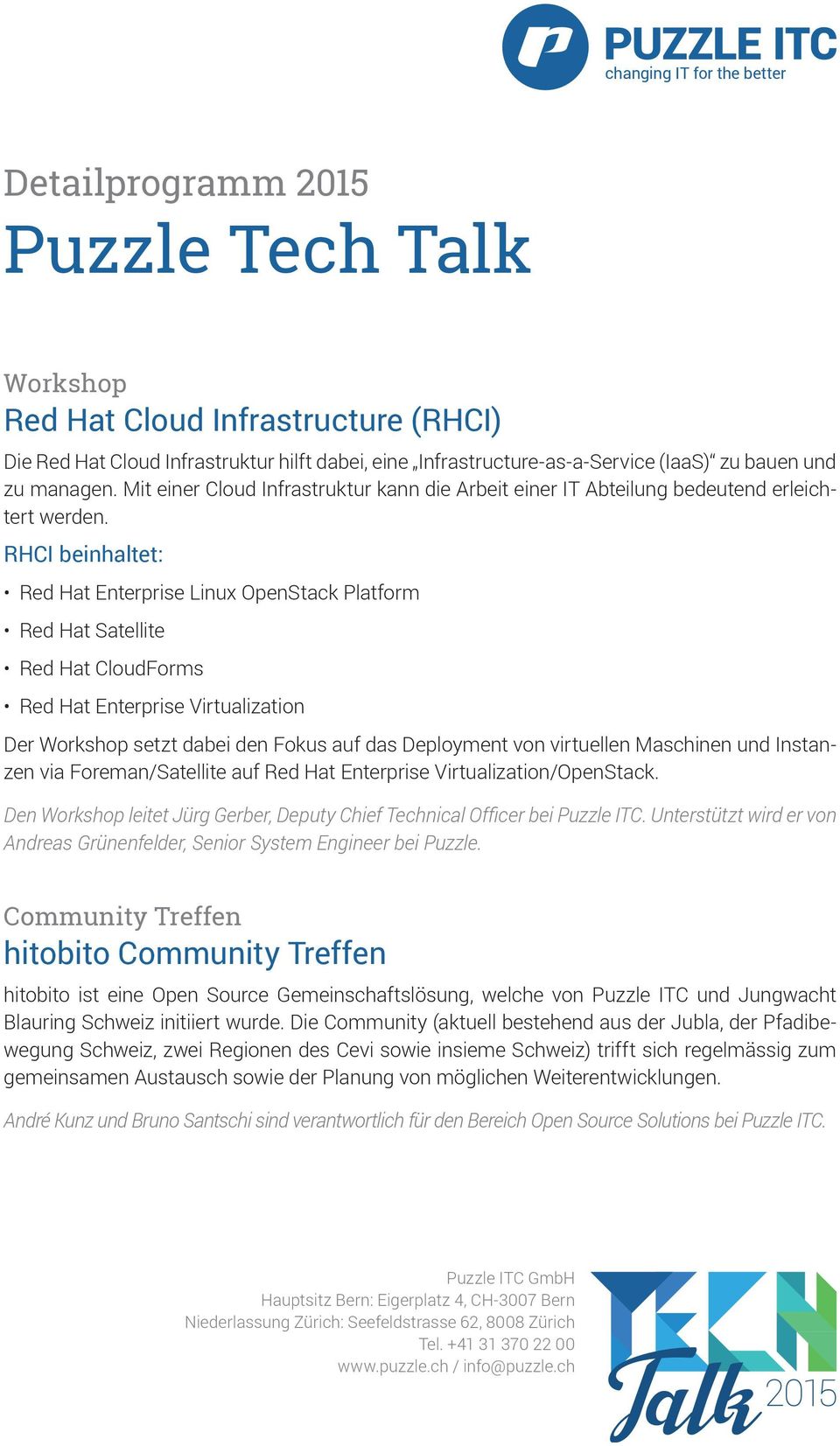 RHCI beinhaltet: Red Hat Enterprise Linux OpenStack Platform Red Hat Satellite Red Hat CloudForms Red Hat Enterprise Virtualization Der Workshop setzt dabei den Fokus auf das Deployment von