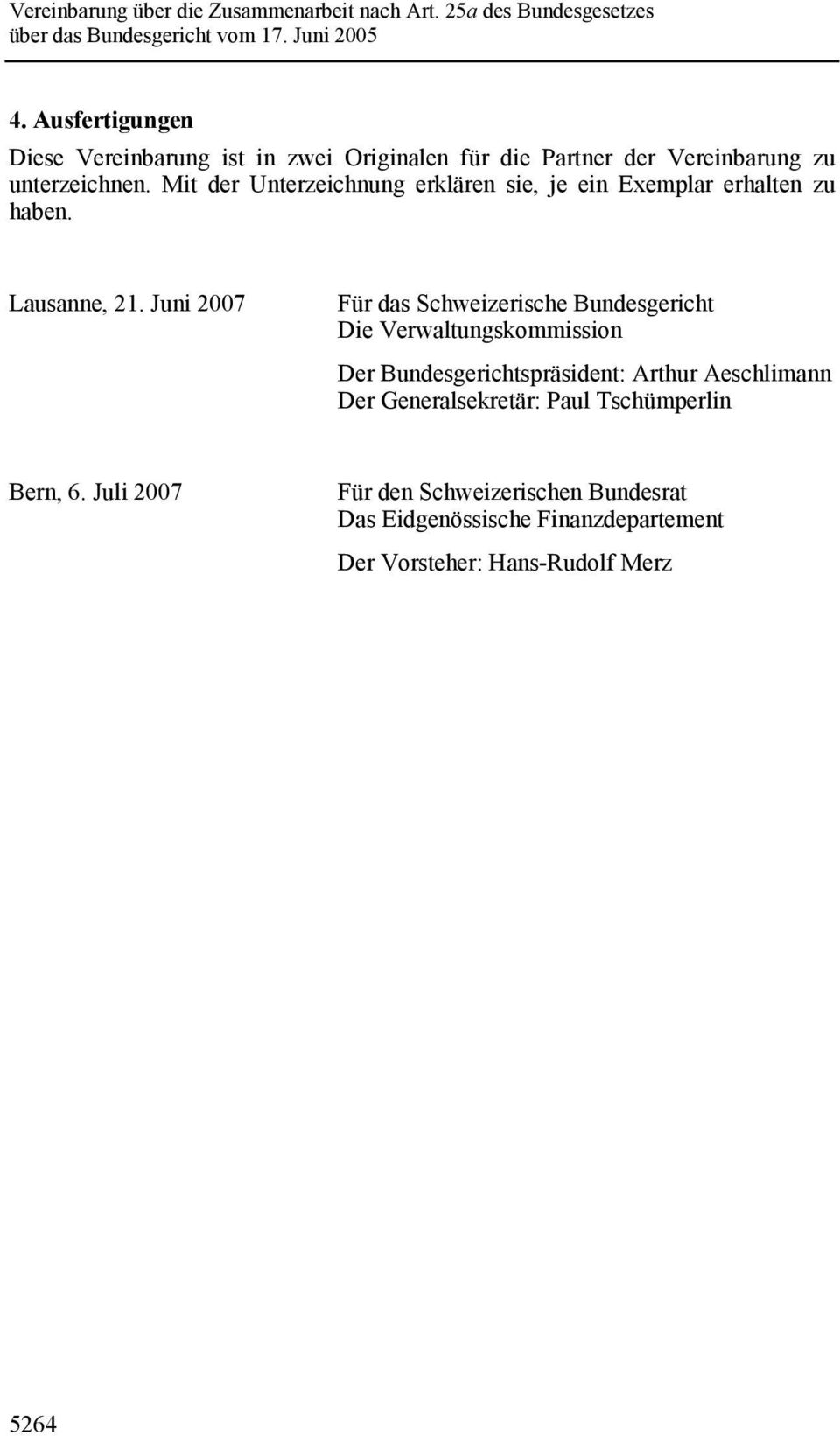 Juni 2007 Für das Schweizerische Bundesgericht Die Verwaltungskommission Der Bundesgerichtspräsident: Arthur Aeschlimann