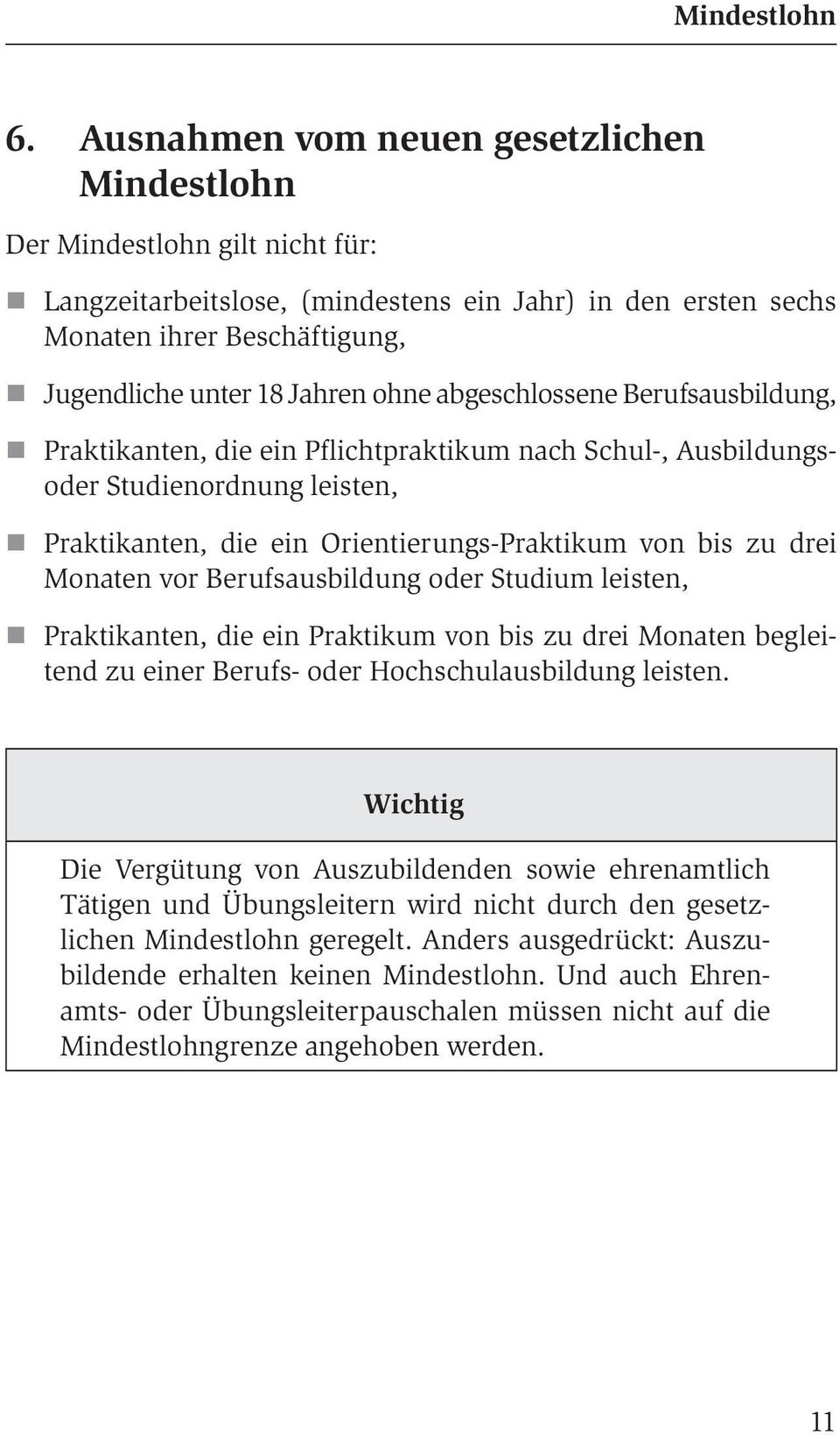 vor Berufsausbildung oder Studium leisten, Praktikanten, die ein Praktikum von bis zu drei Monaten begleitend zu einer Berufs- oder Hochschulausbildung leisten.