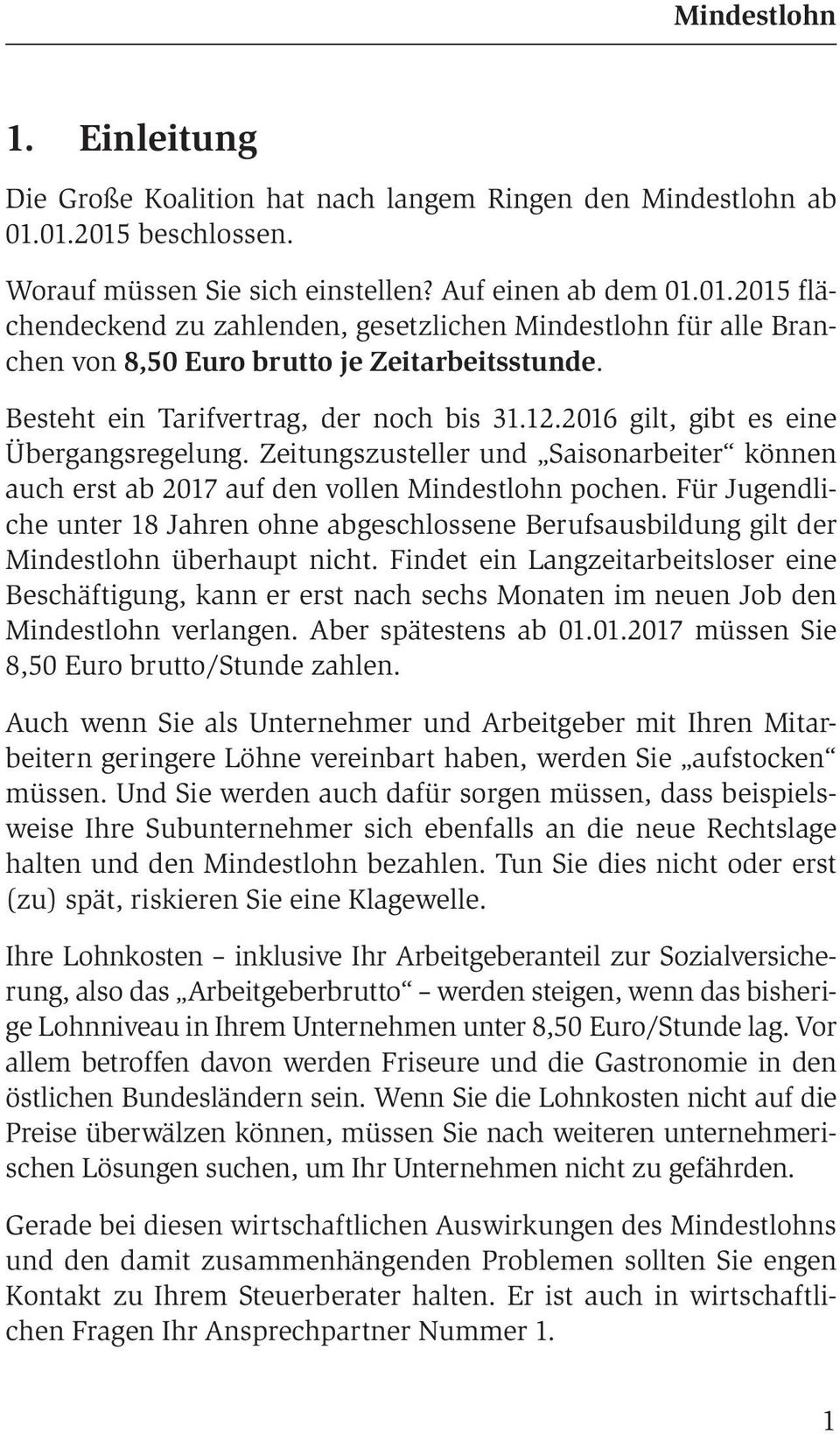 Für Jugendliche unter 18 Jahren ohne abgeschlossene Berufsausbildung gilt der Mindestlohn überhaupt nicht.