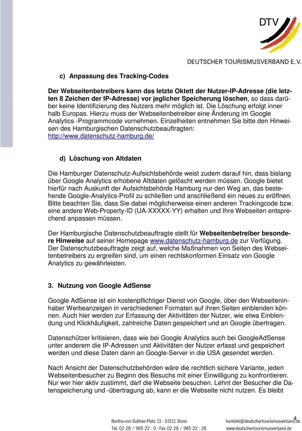 Einzelheiten entnehmen Sie bitte den Hinweisen des Hamburgischen Datenschutzbeauftragten: http://www.datenschutz-hamburg.