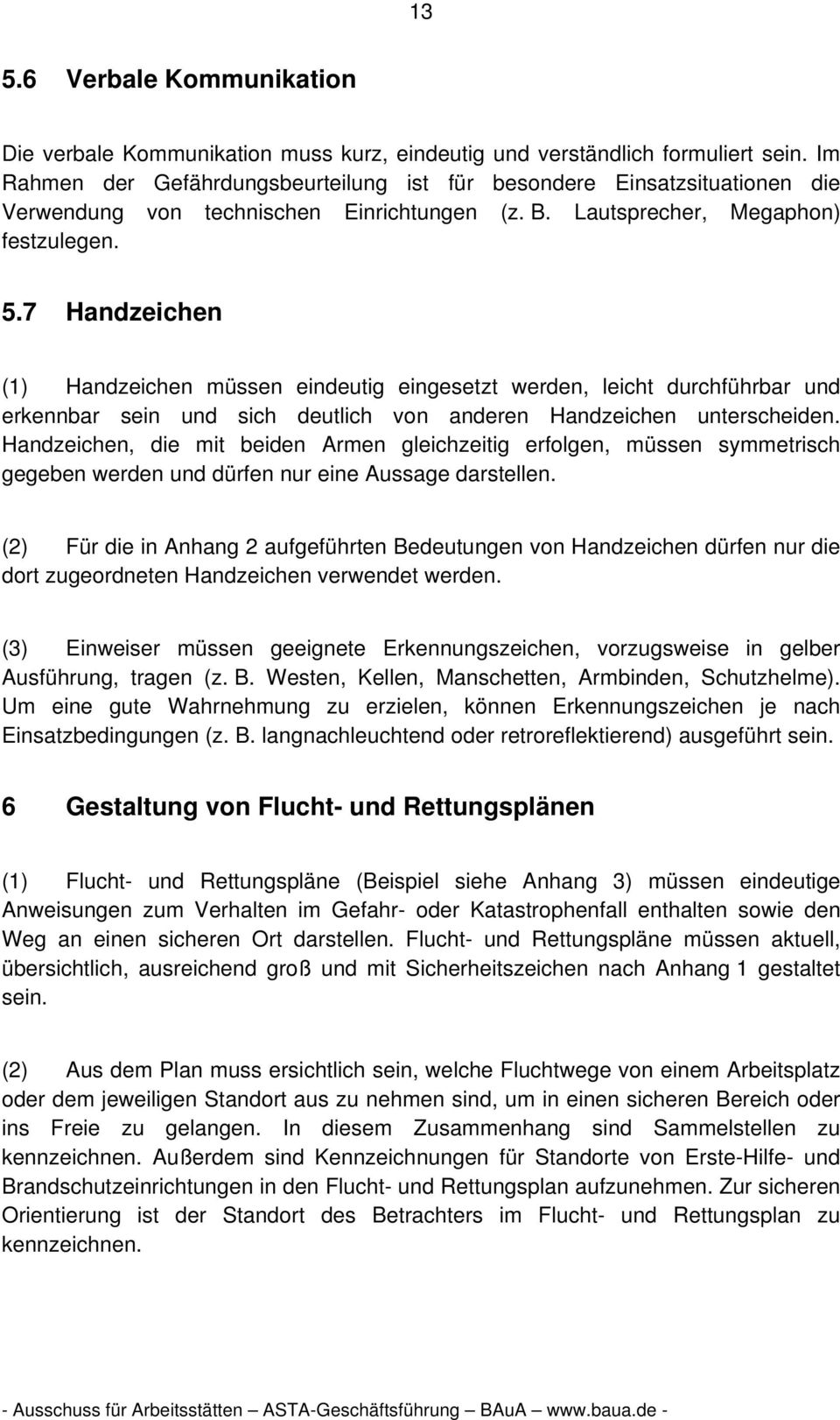 7 Handzeichen (1) Handzeichen müssen eindeutig eingesetzt werden, leicht durchführbar und erkennbar sein und sich deutlich von anderen Handzeichen unterscheiden.