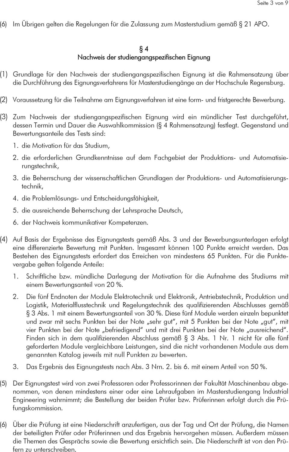 Masterstudiengänge an der Hochschule Regensburg. (2) Voraussetzung für die Teilnahme am Eignungsverfahren ist eine form- und fristgerechte Bewerbung.