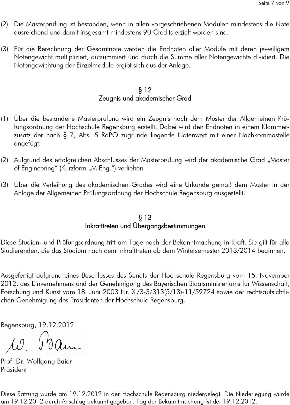 Die Notengewichtung der Einzelmodule ergibt sich aus der Anlage.