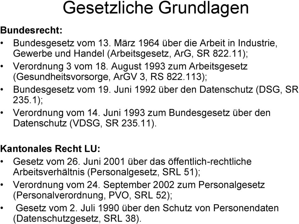 Juni 1993 zum Bundesgesetz über den Datenschutz (VDSG, SR 235.11). Kantonales Recht LU: Gesetz vom 26.