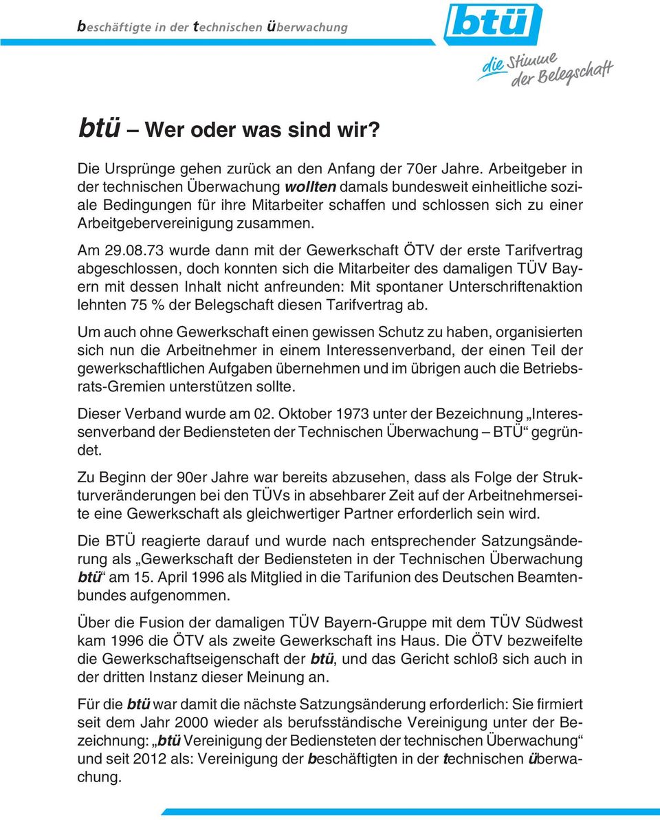 08.73 wurde dann mit der Gewerkschaft ÖTV der erste Tarifvertrag abgeschlossen, doch konnten sich die Mitarbeiter des damaligen TÜV Bayern mit dessen Inhalt nicht anfreunden: Mit spontaner