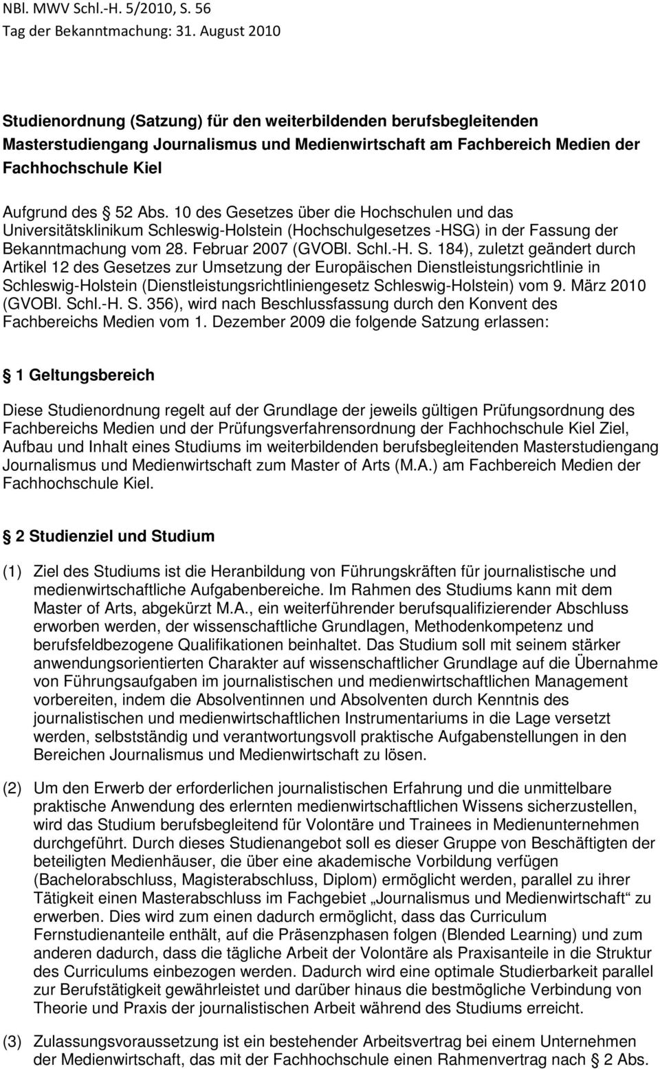 hleswig-Holstein (Hochschulgesetzes -HSG) in der Fassung der Bekanntmachung vom 28. Februar 2007 (GVOBl. Sc