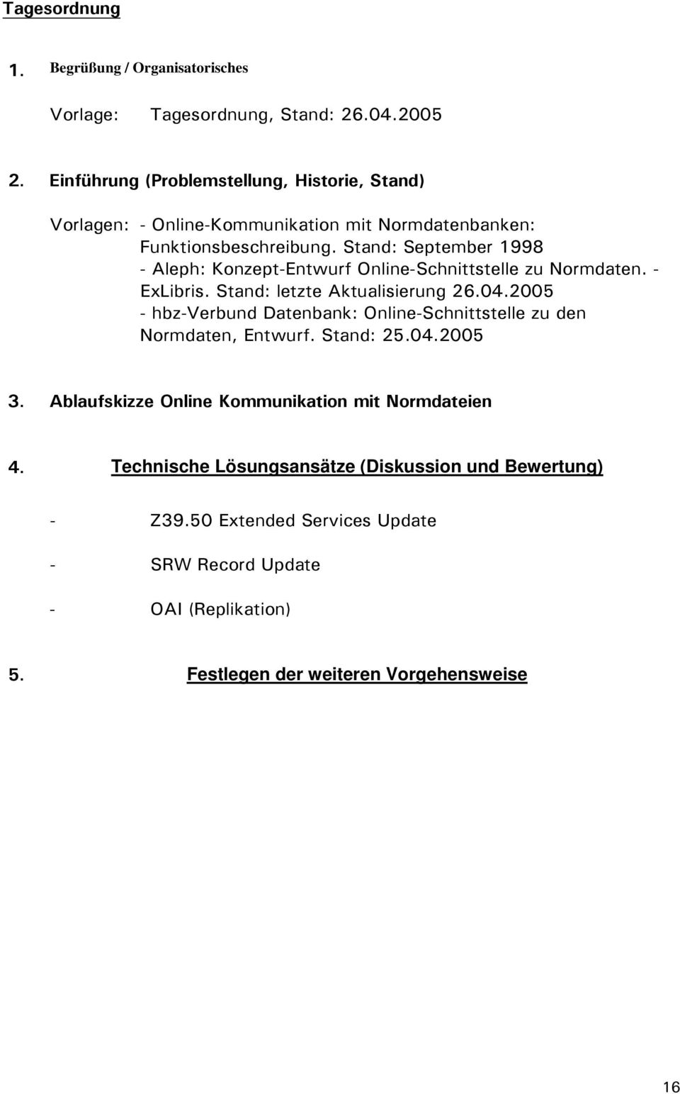 Stand: September 1998 - Aleph: Konzept-Entwurf Online-Schnittstelle zu Normdaten. - ExLibris. Stand: letzte Aktualisierung 26.04.