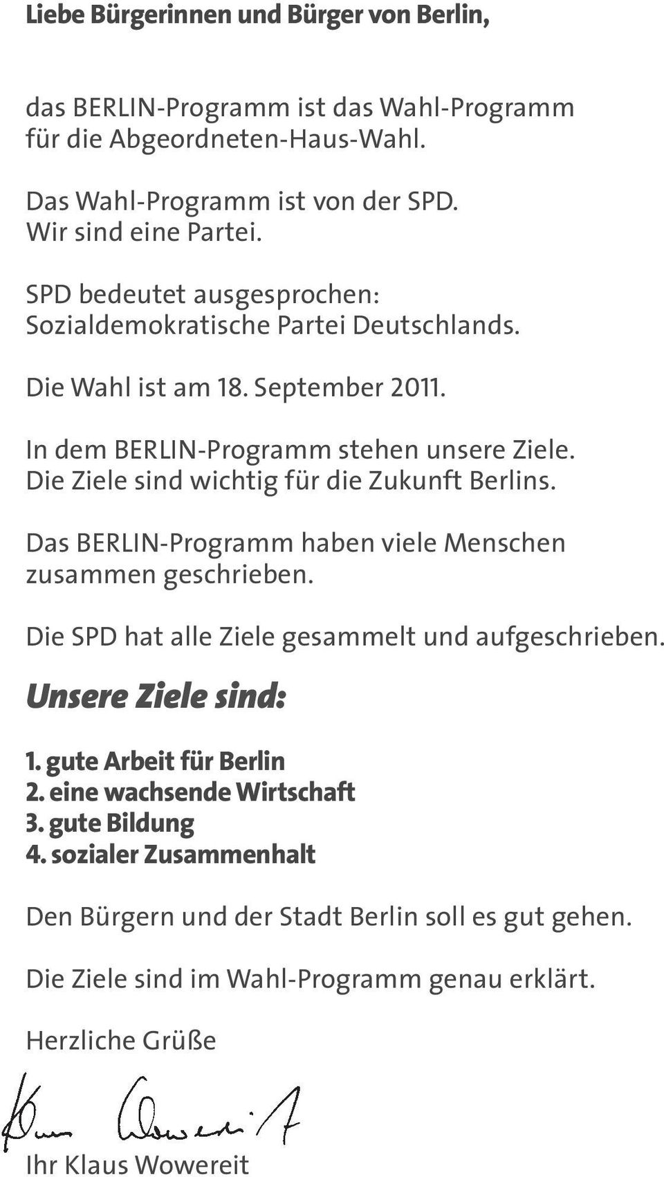 Die Ziele sind wichtig für die Zukunft Berlins. Das BERLIN-Programm haben viele Menschen zusammen geschrieben. Die SPD hat alle Ziele gesammelt und aufgeschrieben.