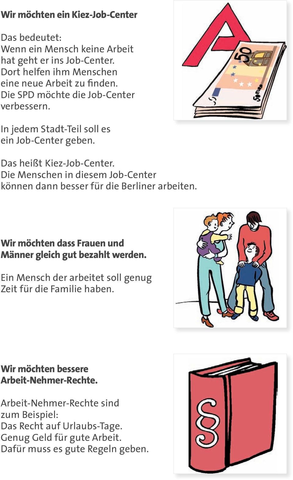 Die Menschen in diesem Job-Center können dann besser für die Berliner arbeiten. Wir möchten dass Frauen und Männer gleich gut bezahlt werden.