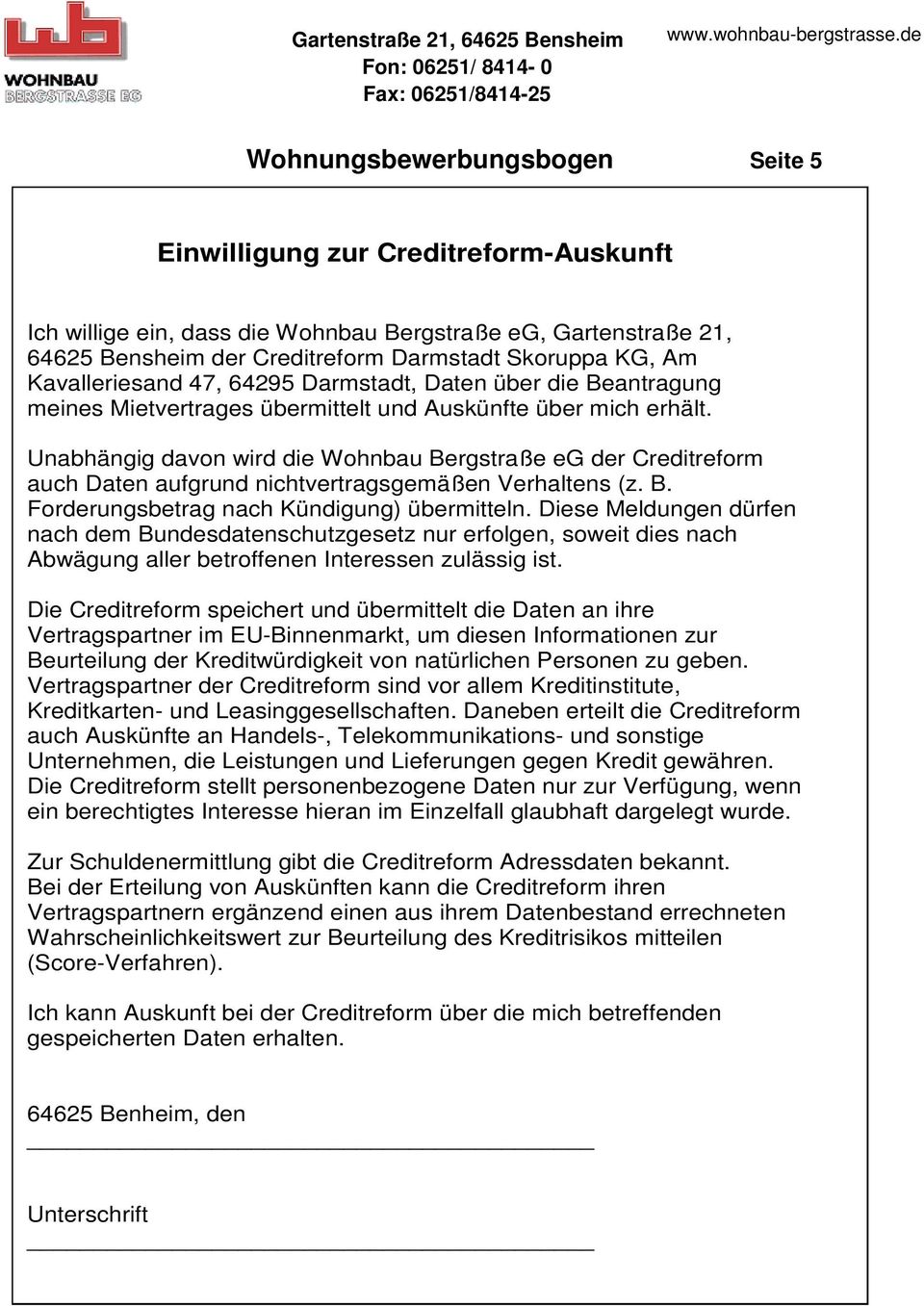 Unabhängig davon wird die Wohnbau Bergstraße eg der Creditreform auch Daten aufgrund nichtvertragsgemäßen Verhaltens (z. B. Forderungsbetrag nach Kündigung) übermitteln.