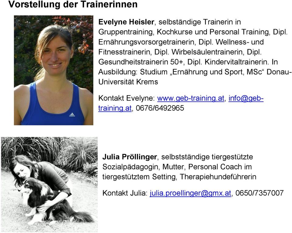 In Ausbildung: Studium Ernährung und Sport, MSc Donau- Universität Krems Kontakt Evelyne: www.geb-training.at, info@gebtraining.