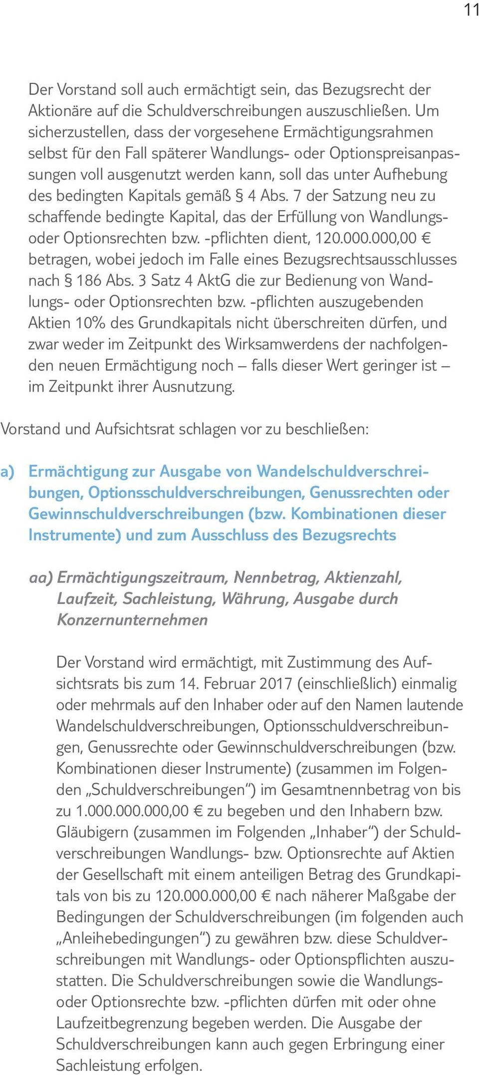 Kapitals gemäß 4 Abs. 7 der Satzung neu zu schaffende bedingte Kapital, das der Erfüllung von Wandlungsoder Optionsrechten bzw. -pflichten dient, 120.000.